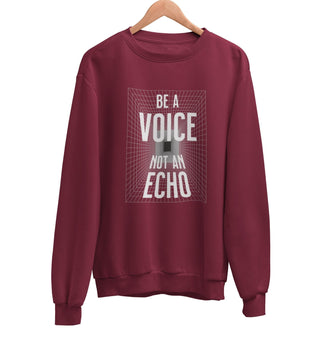 Be A Voice Not An Echo Sweatshirt