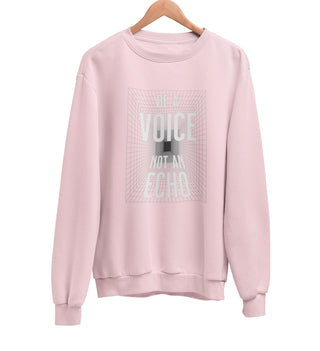 Be A Voice Not An Echo Sweatshirt