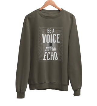 Be A Voice Not An Echo Sweatshirt