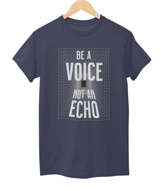 Be A Voice Not An Echo Tee