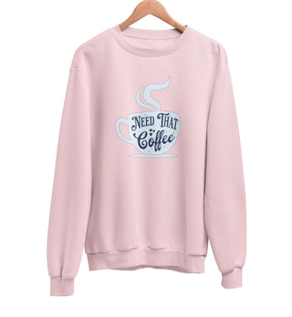 Need That Coffee Sweatshirt