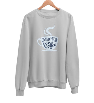 Need That Coffee Sweatshirt