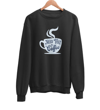 Need That Coffee Sweatshirt