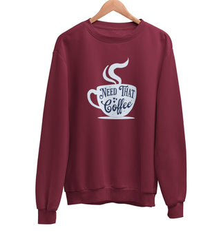 Need That Coffee Sweatshirt