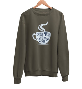 Need That Coffee Sweatshirt