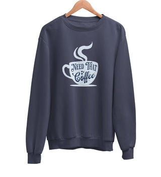 Need That Coffee Sweatshirt