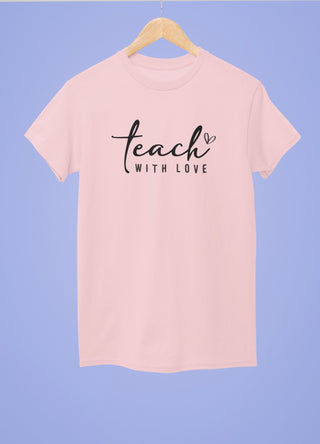 Teach With Love Half Sleeve T-Shirt